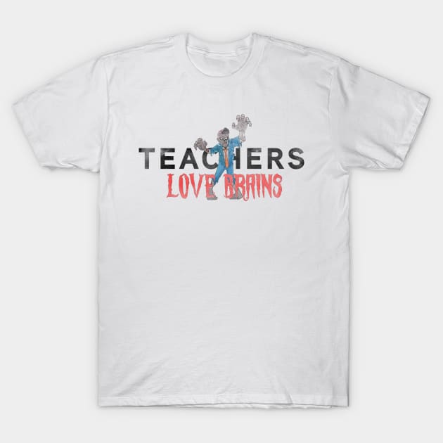 Teachers LOVE Brains! T-Shirt by ShawneeRuthstrom